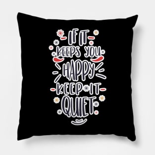 If it keeps you happy, keep it quiet! Pillow