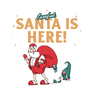 Careful, Santa is Here! T-Shirt