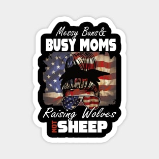 Messy Buns And Busy Moms raising Wolves not sheep.. Magnet