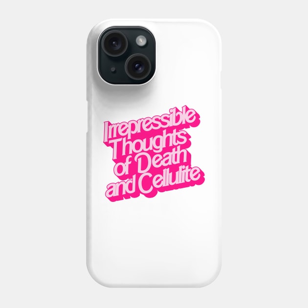 Irrepressible Thoughts of Death and Cellulite Phone Case by darklordpug