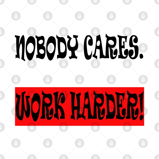 Nobody Cares Work Harder by manal