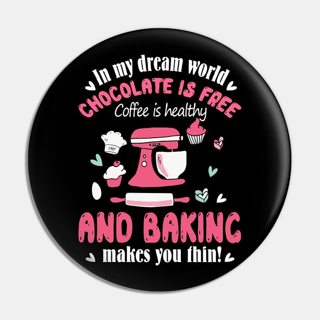 In my dream world Chocolate is free Coffee is healthy and Baking makes you thin Pin by jonetressie