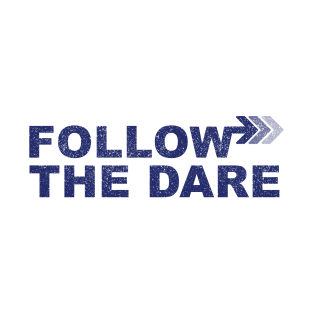 Follow the dare T-Shirt