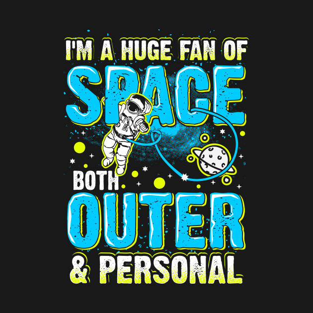 Huge Fan Of Space Both Outer And Personal Funny Saying by fizzyllama