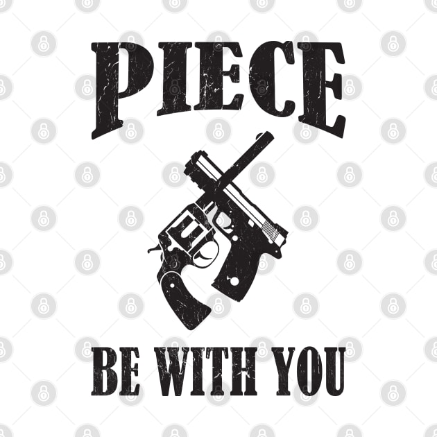 Piece Be With You - Funny Firearm Quote by mstory