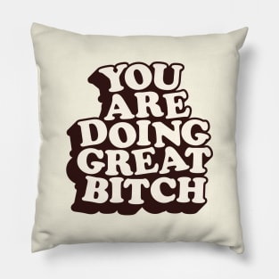 You Are Doing Great Bitch by The Motivated Type Pillow