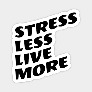 Stress Less Live More Magnet