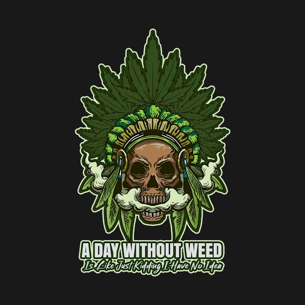 A Day Without Weed Is Like Cannabis Weed Smoking by bigD