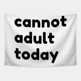 Cannot Adult Today. Funny Sarcastic NSFW Rude Inappropriate Saying Tapestry