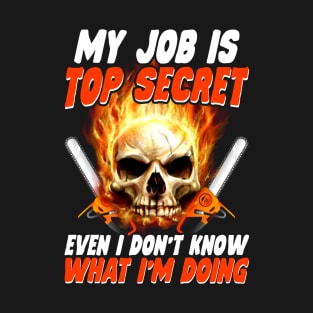 My Job Is Top Secret Chainsaw Operator New T-Shirt