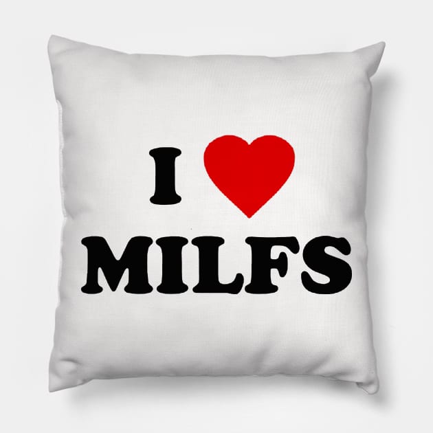 i love milfs Pillow by RANS.STUDIO