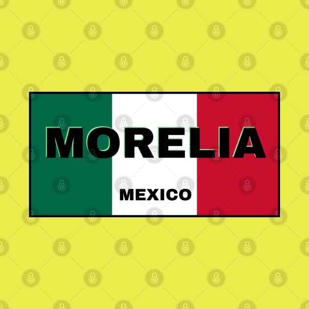 Morelia City in Mexican Flag Colors by aybe7elf