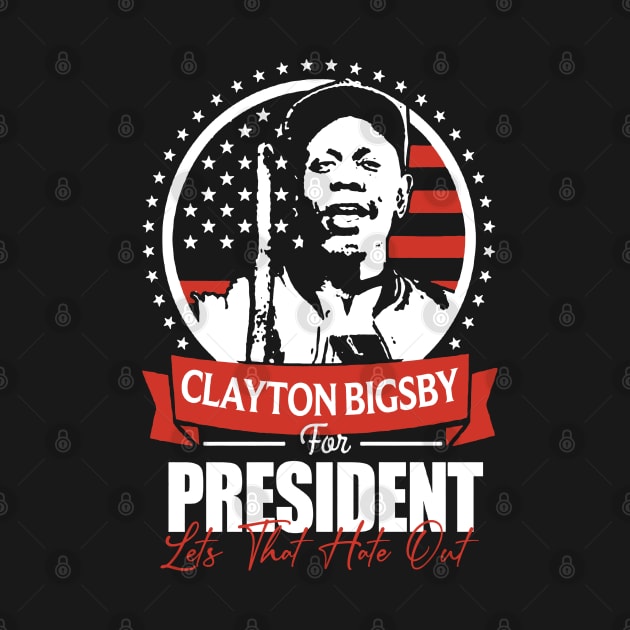 CLAYTON BIGSBY FOR PRESIDENT by THE URBAN PUPPY