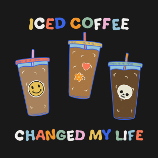 Iced Coffee Changed My Life T-Shirt