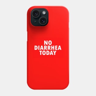 No Diarrhea Today Phone Case