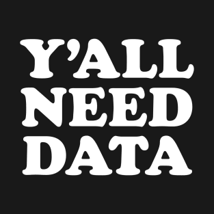 Y'all Need Big Data T-Shirt