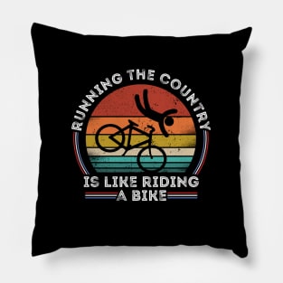 Running The Country Is Like Riding A Bike Pillow