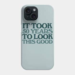 It took 50 years to look this good 50th birthday Phone Case