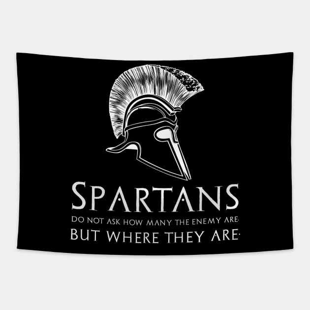 Spartans do not ask how many the enemy are, but where they are. Tapestry by Styr Designs