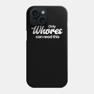 Only-Whores-Can-Read-This Phone Case