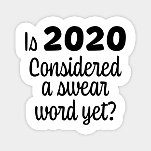 Is 2020 considered a swear word yet Black Font Magnet