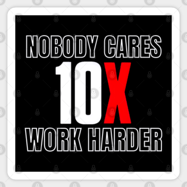 10X Nobody Cares Work Harder 3 - Grant Cardone - Sticker