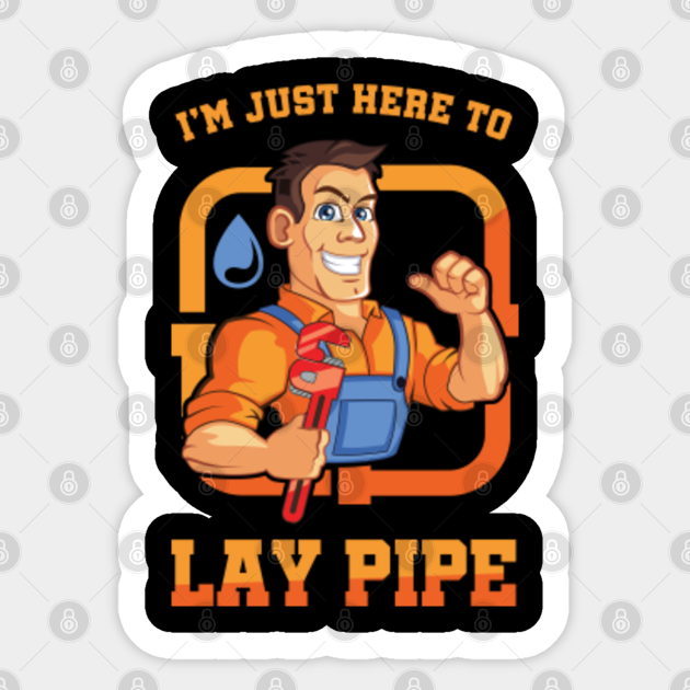 Plumbing Repairman Piping Pipes Repair Gift I'm Just Here To Lay Pipe Funny Plumber - Plumbers - Sticker