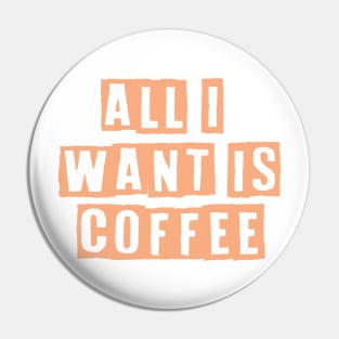 All i want is coffee Pin