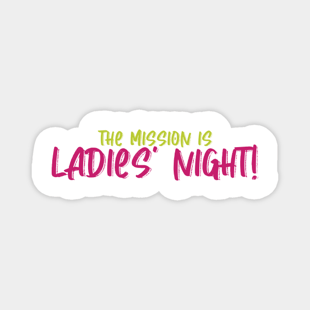 the mission is Ladies' Night! Magnet by WorkingOnIt