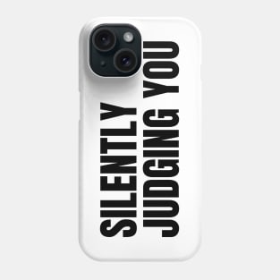 Silently Judging You. Funny Sarcastic NSFW Rude Inappropriate Saying Phone Case