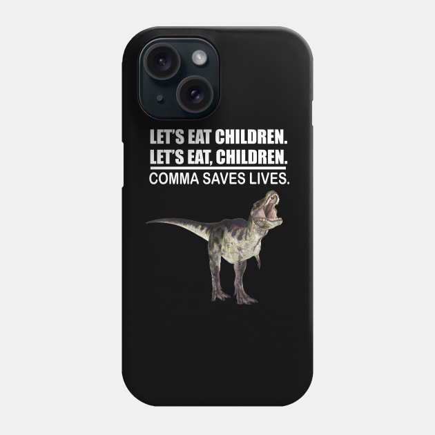 Let's Eat Children Comma Saves Lives Funny Punctuation English Grammar Dinosaur Phone Case by Merchweaver