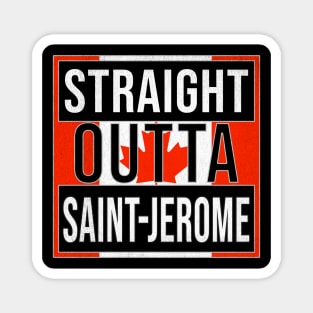 Straight Outta Saint-Jerome Design - Gift for Quebec With St Jerome Roots Magnet