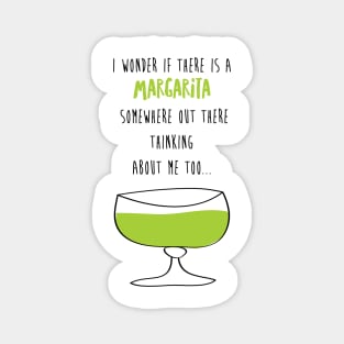 I Wonder If There Is A Margarita Somewhere Out There Thinking About Me Too Magnet