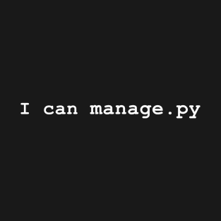 I can manage.py T-Shirt