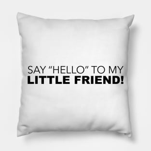 Say Hello To My Little Friend Pillow