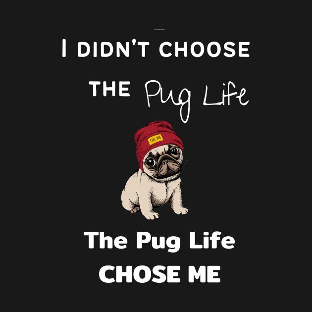 Pug Lover - I Didn't Choose the Pug Life, The Pug Life Chose Me by Maful