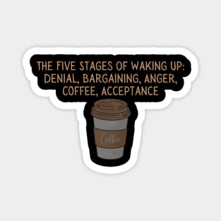 Coffee Lover's T-Shirt - "The Five Stages Of Waking Up" Humorous Quote Tee for Morning Routine - Perfect Gift for Caffeine Enthusiasts Magnet