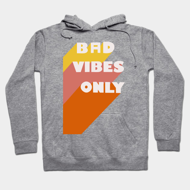 bad vibes hoodie