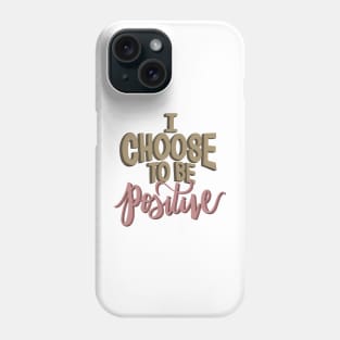 I Choose To Be Positive Phone Case