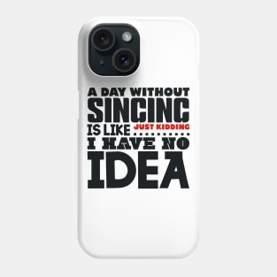 A day without singing Phone Case