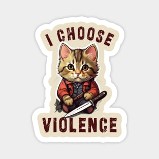 I CHOOSE VIOLENCE  Cat: Funny design for cats lover Magnet