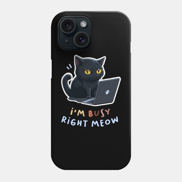 I'm Busy Right Meow! Phone Case by Inked Lab