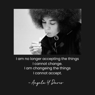 I am no longer accepting the things I cannot change T-Shirt