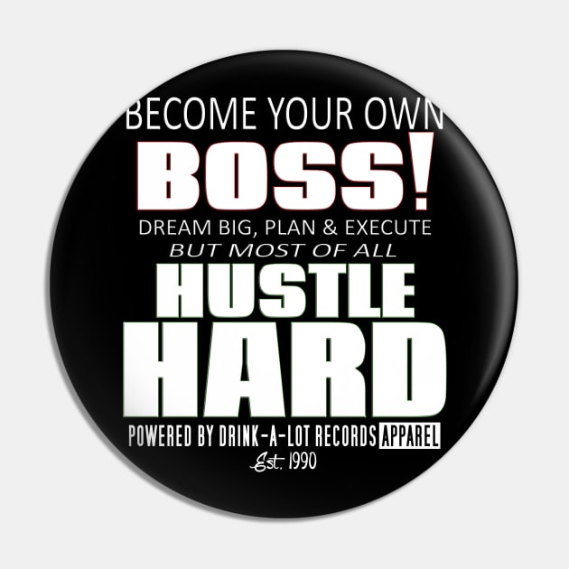 Become Your Own Boss (Branded) Pin by Drink-A-Lot Records Apparel