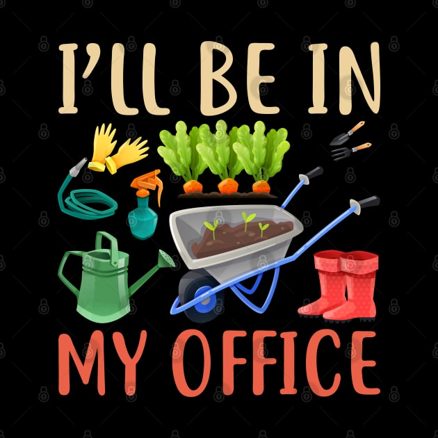 I'll Be In My Office Garden Funny Distressed Gardening by reginaturner