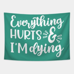 Everything Hurts and I'm Dying Fitness Workout Funny Tapestry