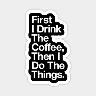 First I Drink the Coffee Then I Do the Things in Black and White Magnet