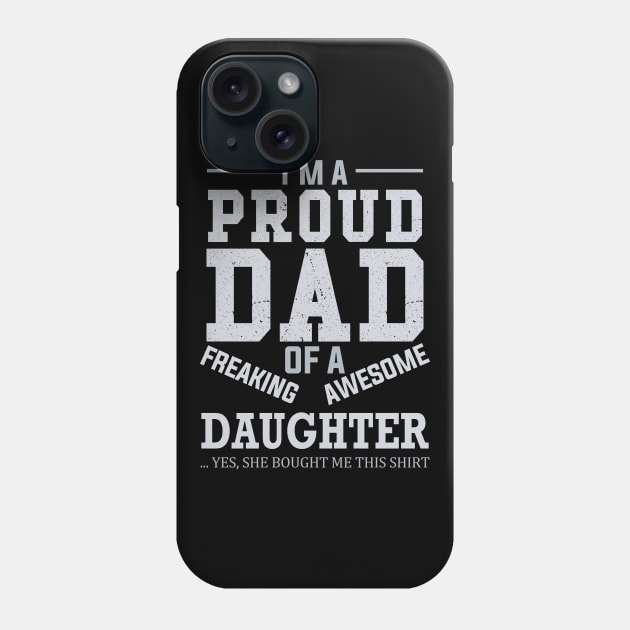 I Am A Proud Dad of A Freaking Awesome Daughter Phone Case by DragonTees