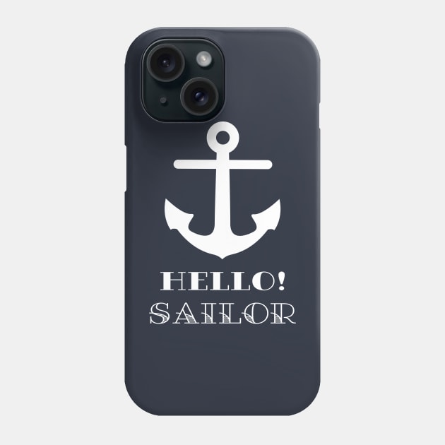 Funny Sailor Gift. Nautical Anchor Hello Sailor Phone Case by brodyquixote