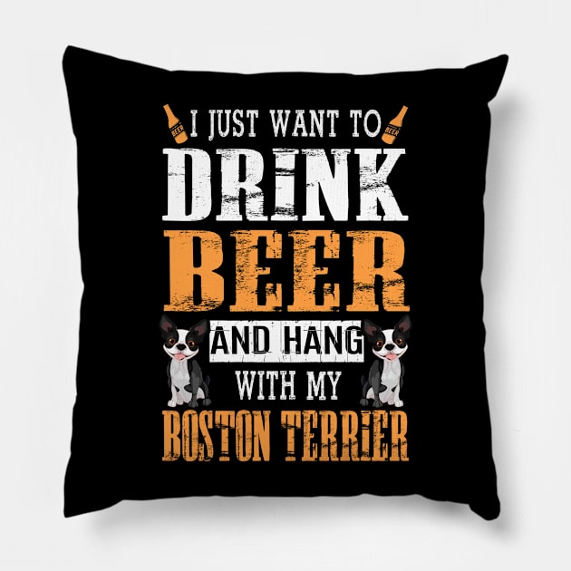 I Just Want To Drink Beer And Hang With My Boston Terrier Pillow by DollochanAndrewss